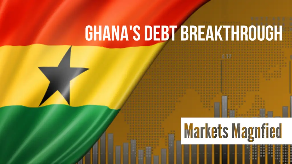 Ghana's debt breakthrough - Markets Magnified